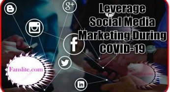 COVID-19 – How You Can Leverage Social Media Marketing During COVID-19