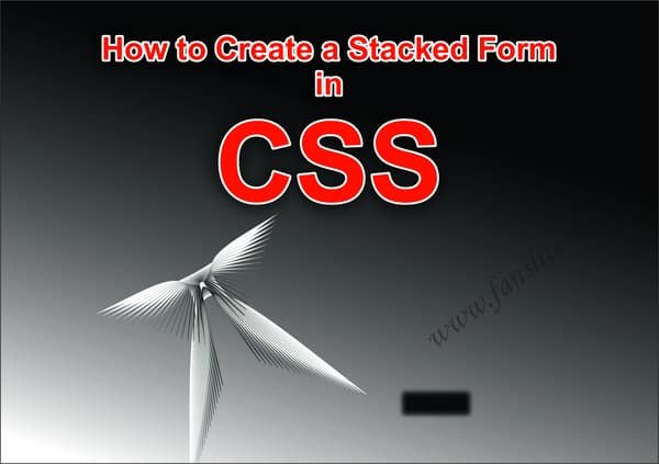 What is stacked form - How to Create a Stacked Form in CSS